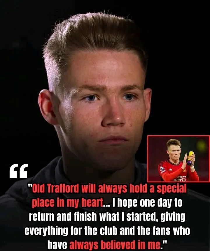 BREAKING NEWS: Scott McTominay Shocks the Football World: Reveals Dream to Return to Manchester United and Retire at Old Trafford, Closing a Legendary Career Where It All Began!” 590917738 692991313875577 2813990979789279035 n