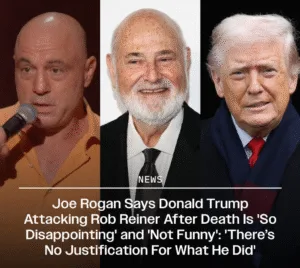 Joe Rogan Slams Trump’s Attacks on Rob Reiner: ‘So Disappointing’ and ‘Not Funny’ Joe Rogan Says Donald Trump Attacking Rob Reiner After His Death Is ‘So Disappointing’ and ‘Not Funny’: ‘There’s No Justification for What He Did’