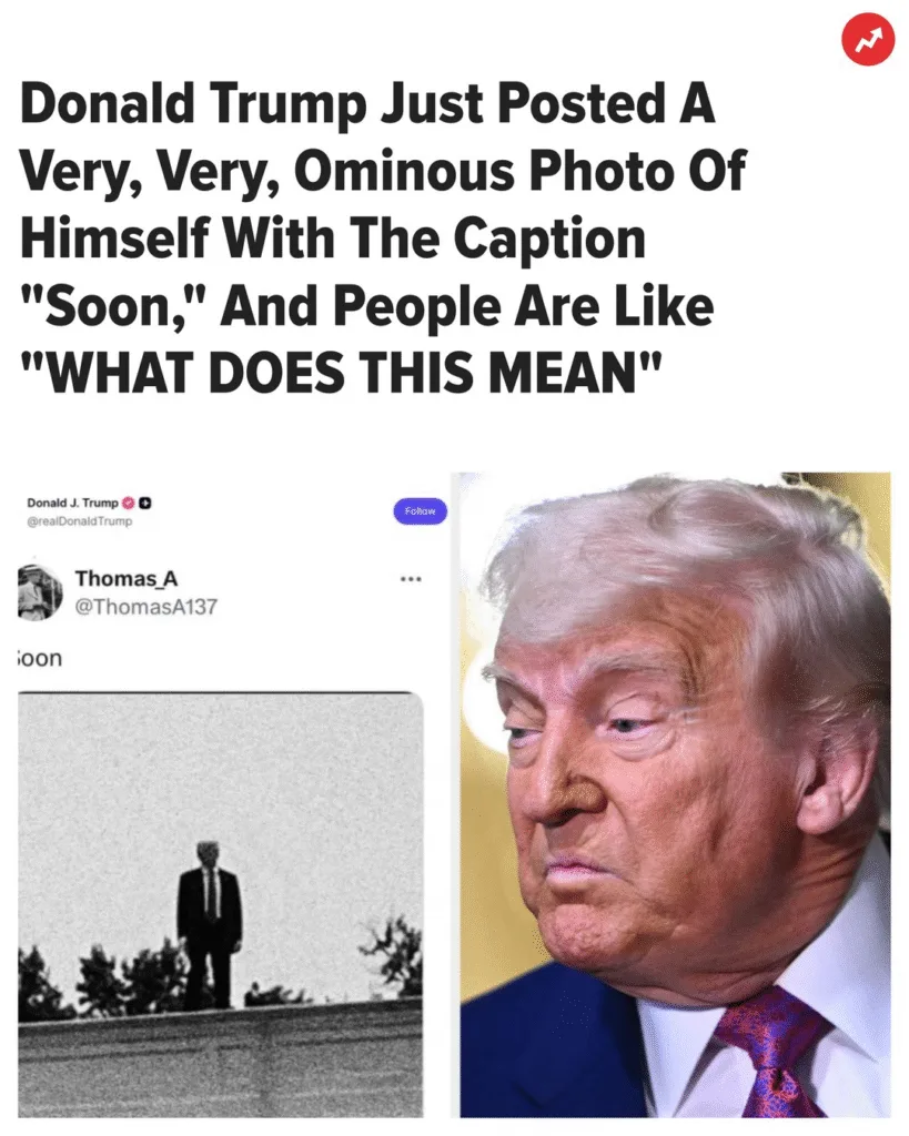 Donald Trump Just Posted A Faceless Image Of Himself With An Ominous Caption, And It's Seriously Chilling Donald Trump is no stranger to ominous photos. Partially obscured by a flag, a large image of a person's intense gaze is seen Advertisement At 6:44 a.m. on Sunday, the president shared an image of himself on Truth Social that has people creeped out. The extremely grainy black-and-white photo features a faceless man resembling Trump standing on a roof with the caption, "Soon." The post follows the political chaos to start 2026, including Trump's invasion of Venezuela, the capture of the Venezuelan president, and civil unrest following ICE's fatal shooting of a Minnesota woman. What could this mean? What are your thoughts? Let us know in the comments below.